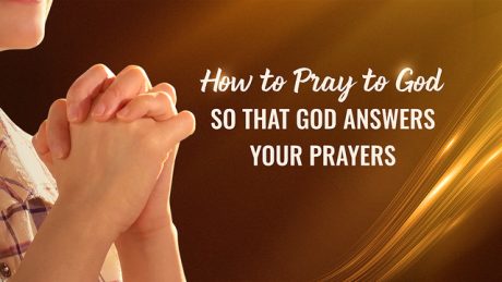 How to Pray to God So That God Answers Your Prayers