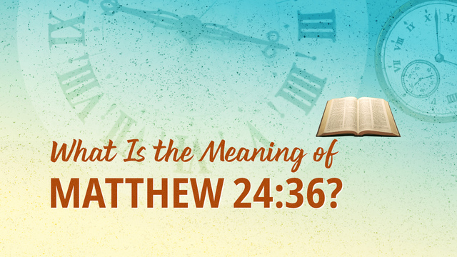 Meaning of Matthew 24:36